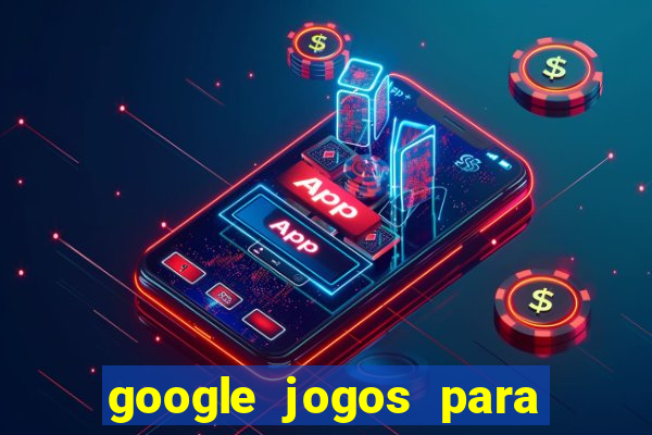 google jogos para ganhar dinheiro